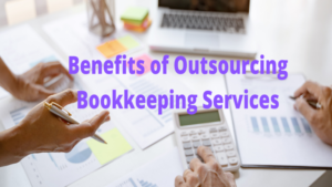 9 Benefits of outsourcing bookkeeping services for your business
